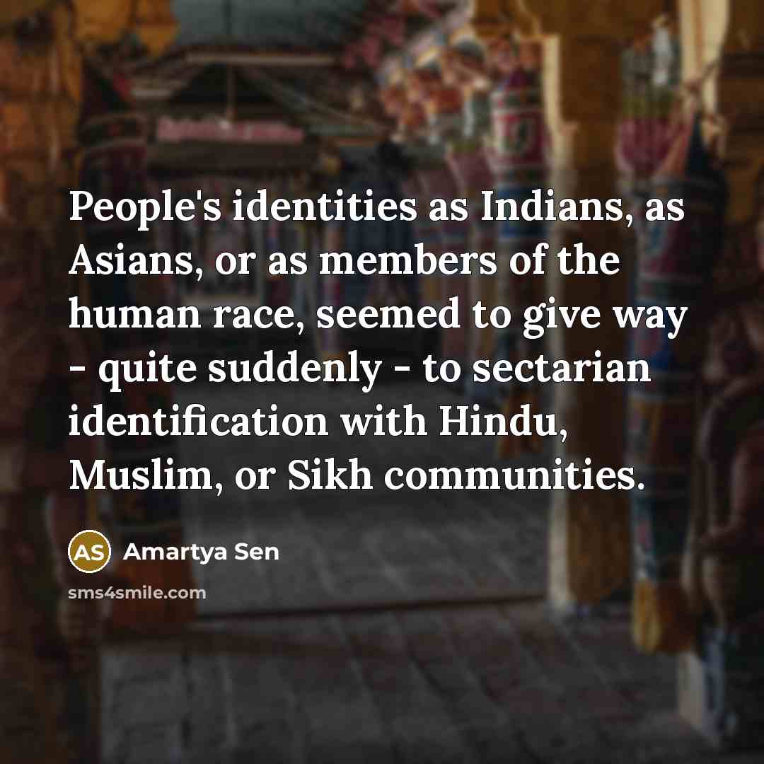 “People's identities as Indians, as Asians, or as members of…” quote by Amartya Sen