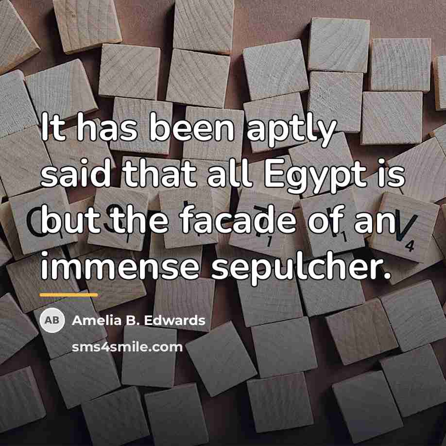“It has been aptly said that all Egypt is but…” quote by Amelia B. Edwards