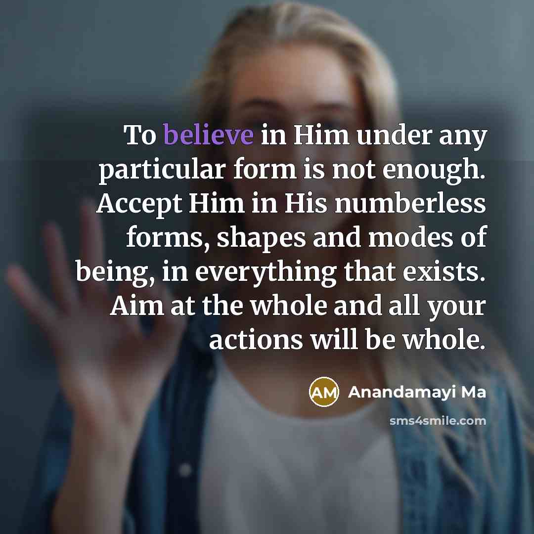 “To believe in Him under any particular form is not…” quote by Anandamayi Ma