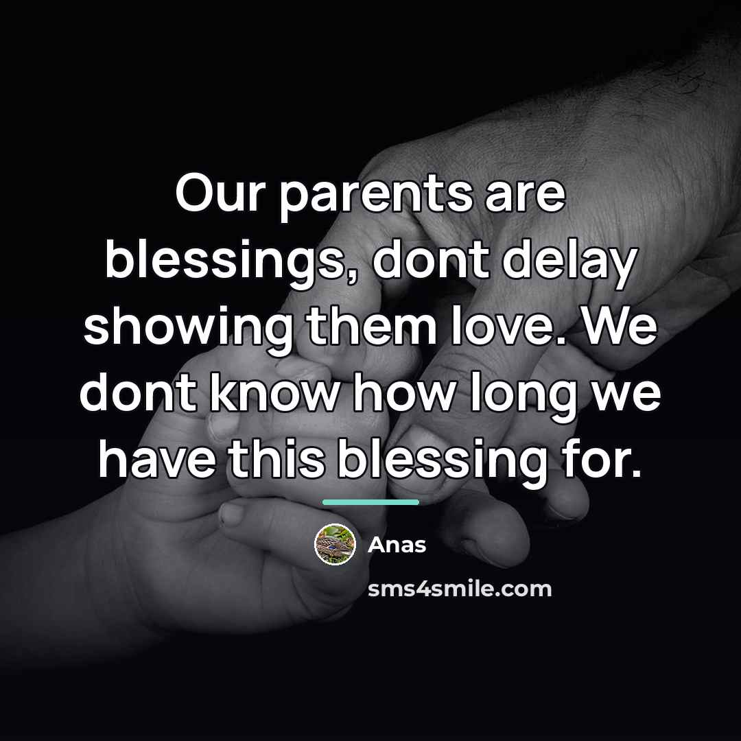 “Our parents are blessings, dont delay showing them love. We…” quote by Anas