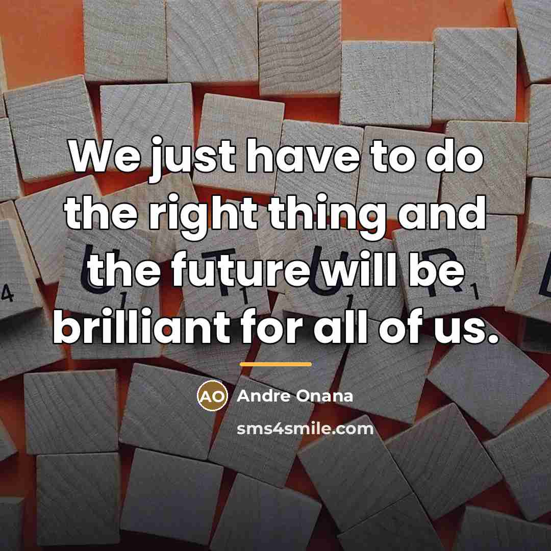 “We just have to do the right thing and the…” quote by Andre Onana
