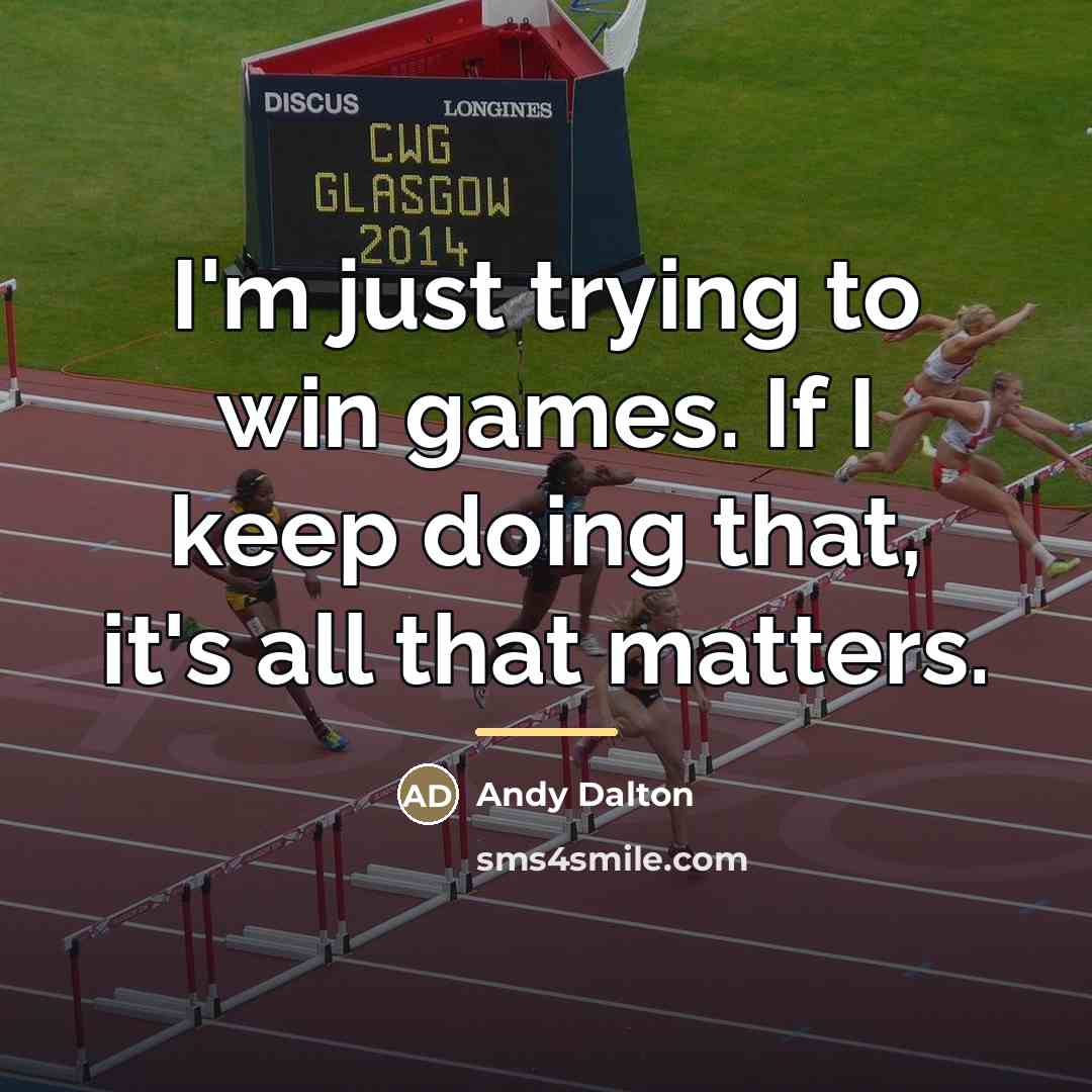 “I'm just trying to win games. If I keep doing…” quote by Andy Dalton