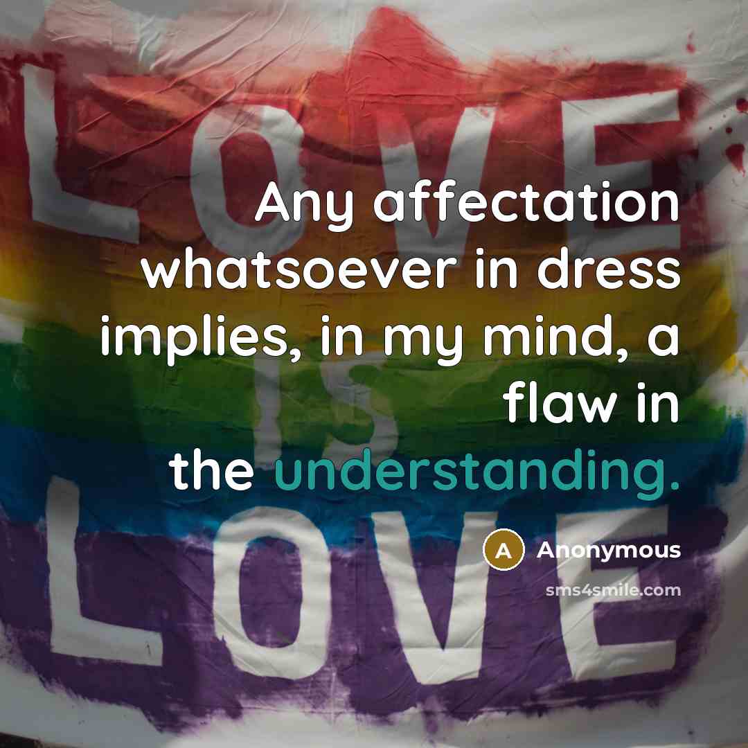 “Any affectation whatsoever in dress implies, in my mind, a…” quote by Anonymous