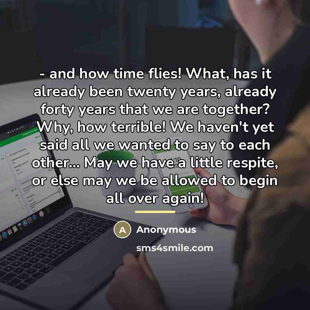 “- and how time flies! What, has it already been…” quote by Anonymous