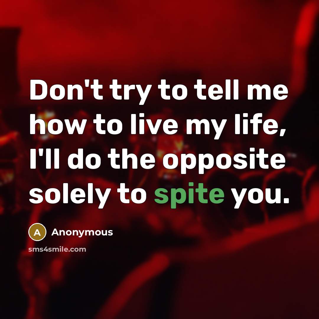“Don't try to tell me how to live my life,…” quote by Anonymous