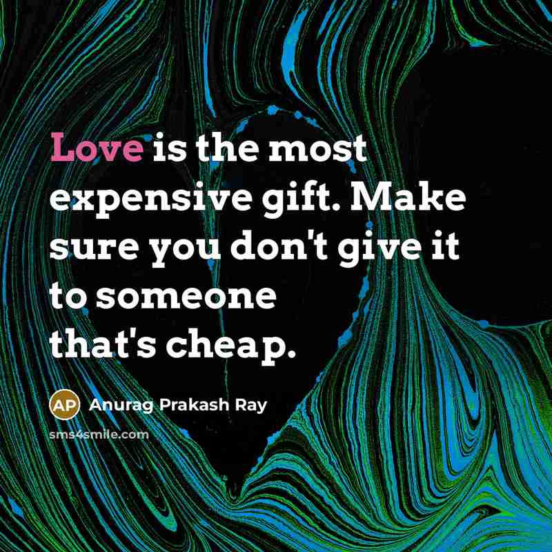 “Love is the most expensive gift. Make sure you don't…” quote by Anurag Prakash Ray