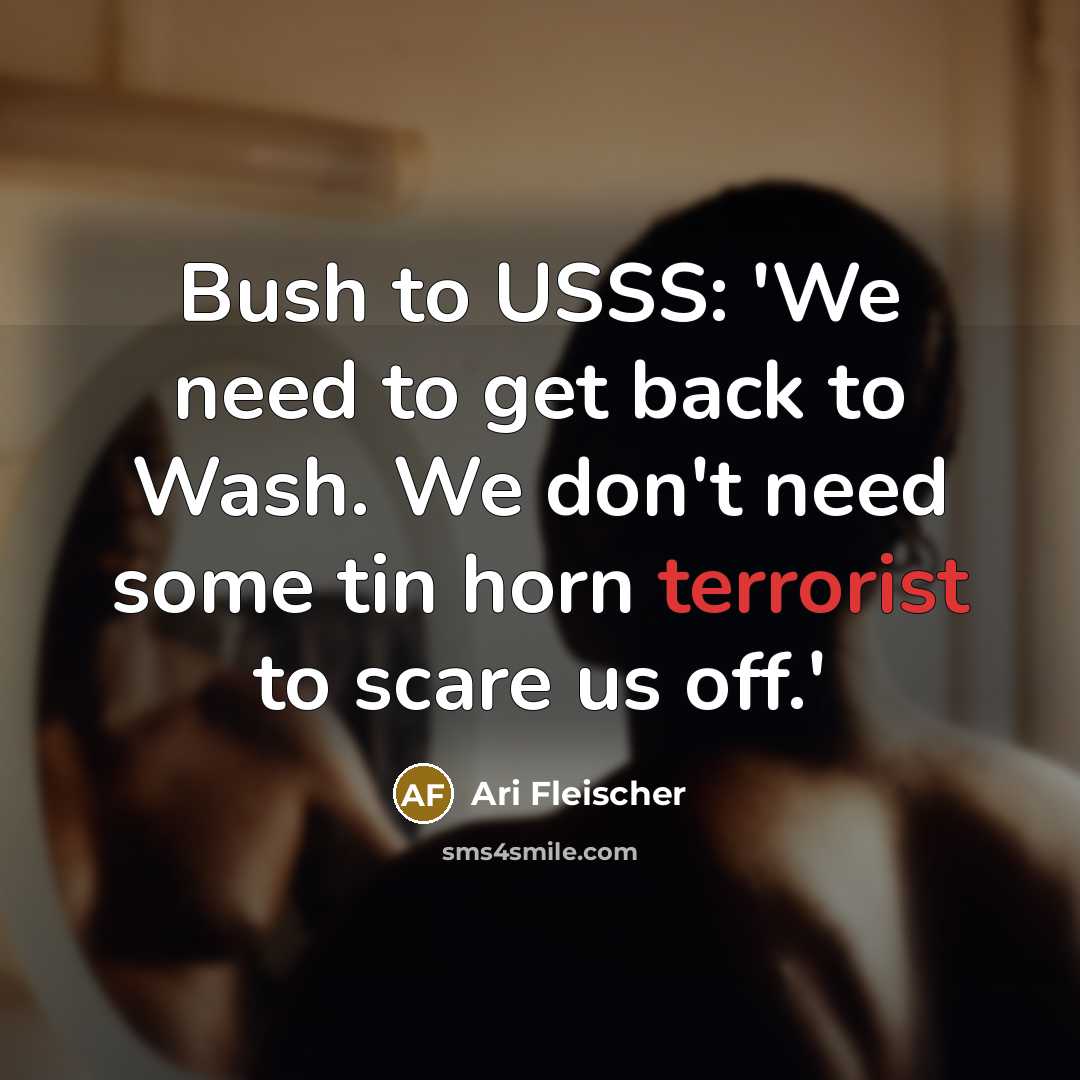 “Bush to USSS: 'We need to get back to Wash.…” quote by Ari Fleischer