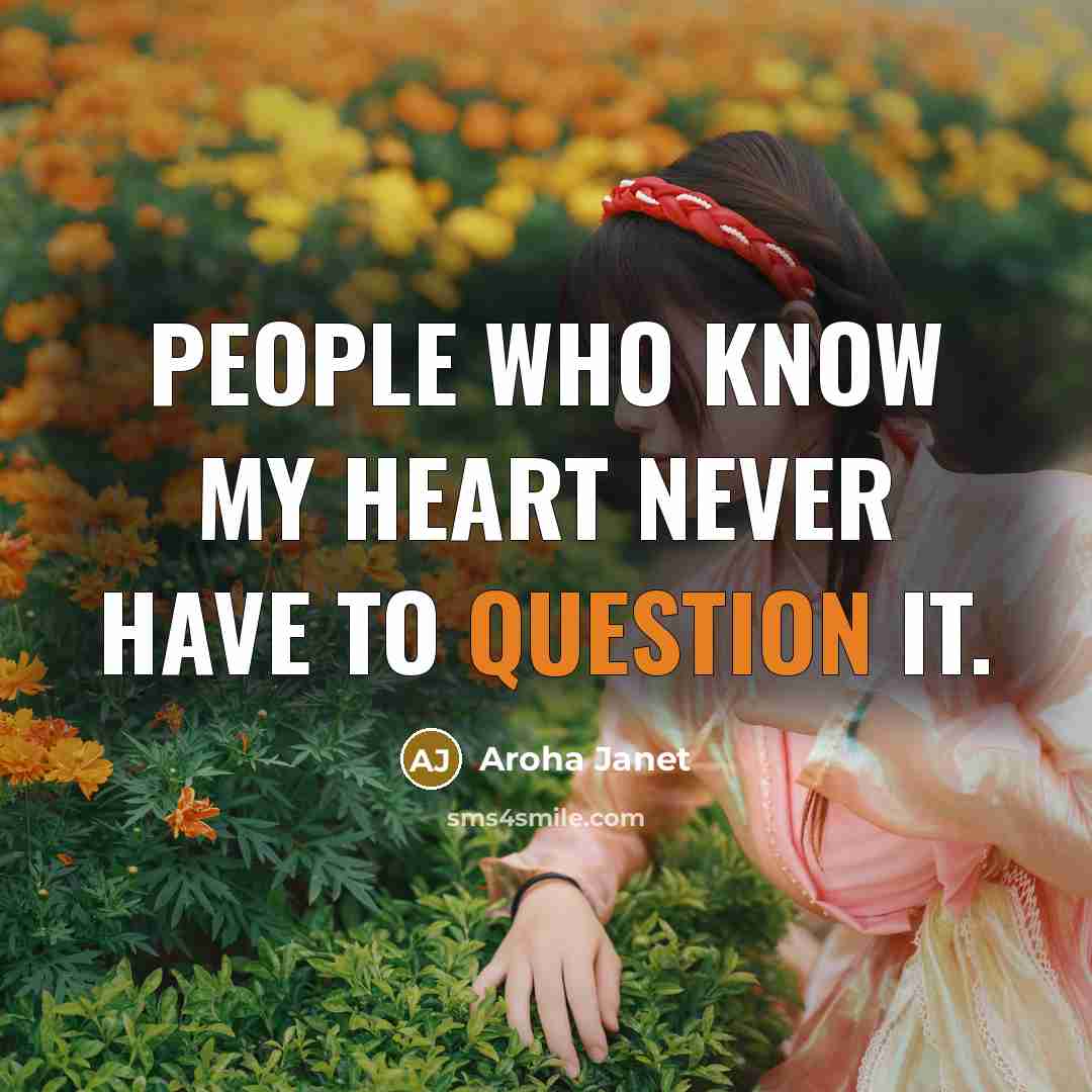 “People who know my heart never have to question it.…” quote by Aroha Janet