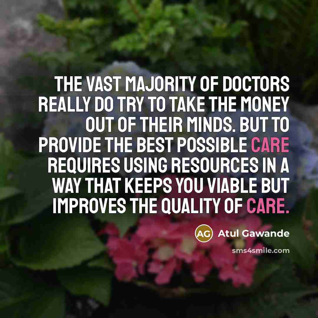 “The vast majority of doctors really do try to take…” quote by Atul Gawande