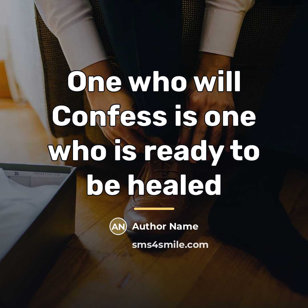 “One who will Confess is one who is ready to…” quote by Author Name