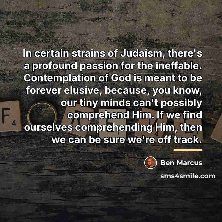 “In certain strains of Judaism, there's a profound passion for…” quote by Ben Marcus