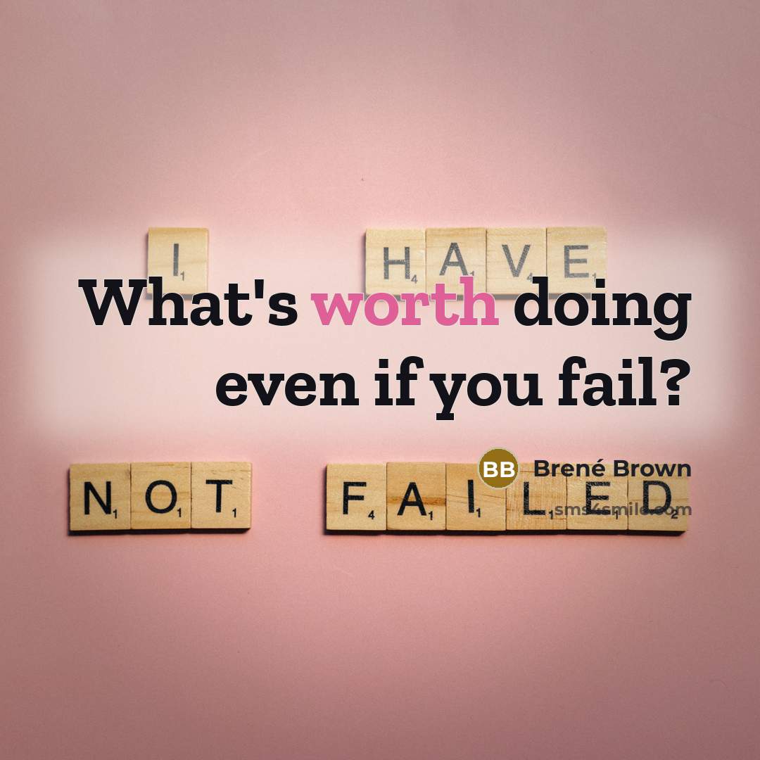 “What's worth doing even if you fail?…” quote by Brené Brown