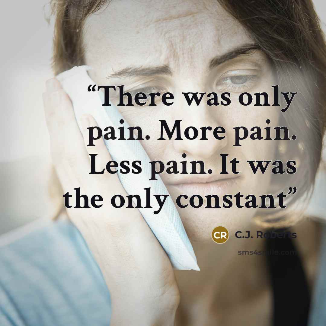 “There was only pain. More pain. Less pain. It was the only constant” quote by C.J. Roberts