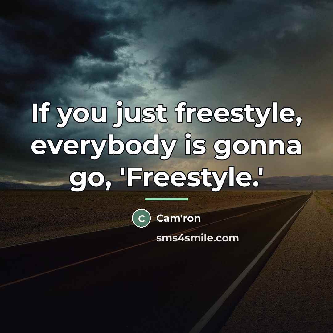 “If you just freestyle, everybody is gonna go, 'Freestyle.'…” quote by Cam'ron