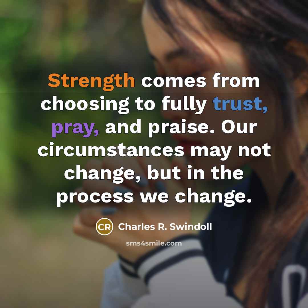 “Strength comes from choosing to fully trust, pray, and praise.…” quote by Charles R. Swindoll
