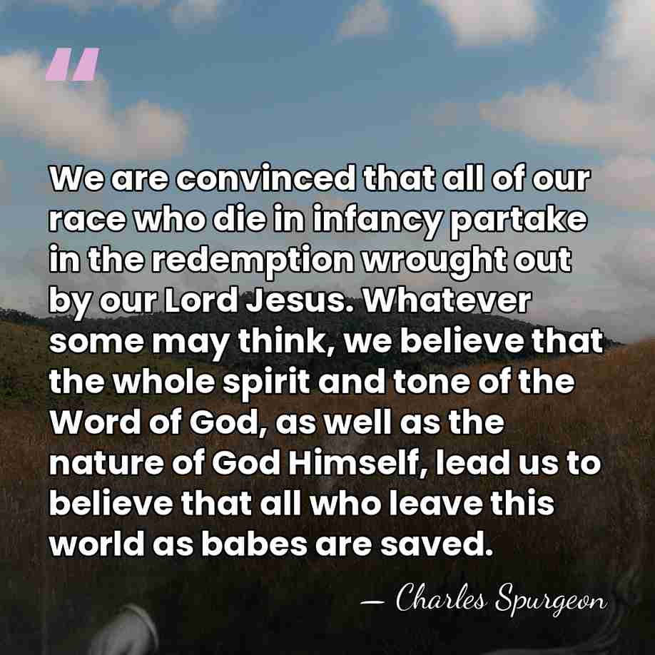 We are convinced that all of our race who die in infancy&hellip; - Charles Spurgeon