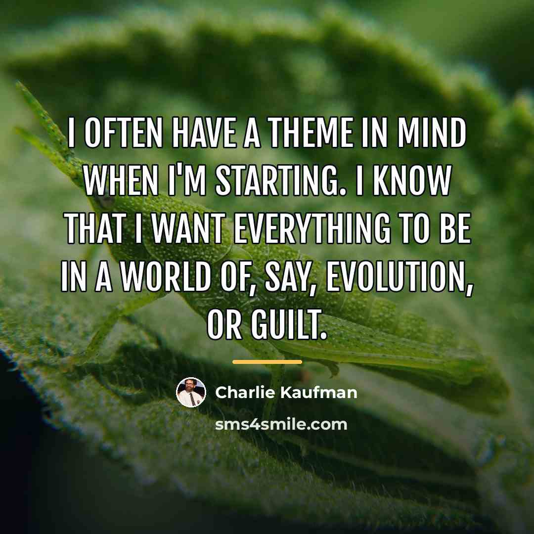 “I often have a theme in mind when I'm starting.…” quote by Charlie Kaufman