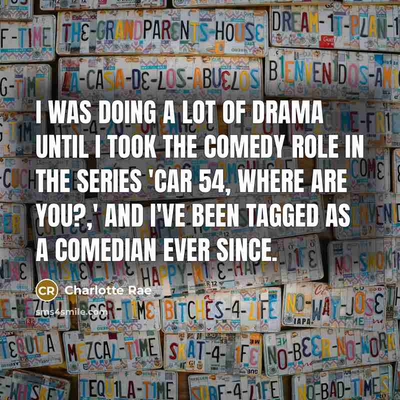 “I was doing a lot of drama until I took…” quote by Charlotte Rae