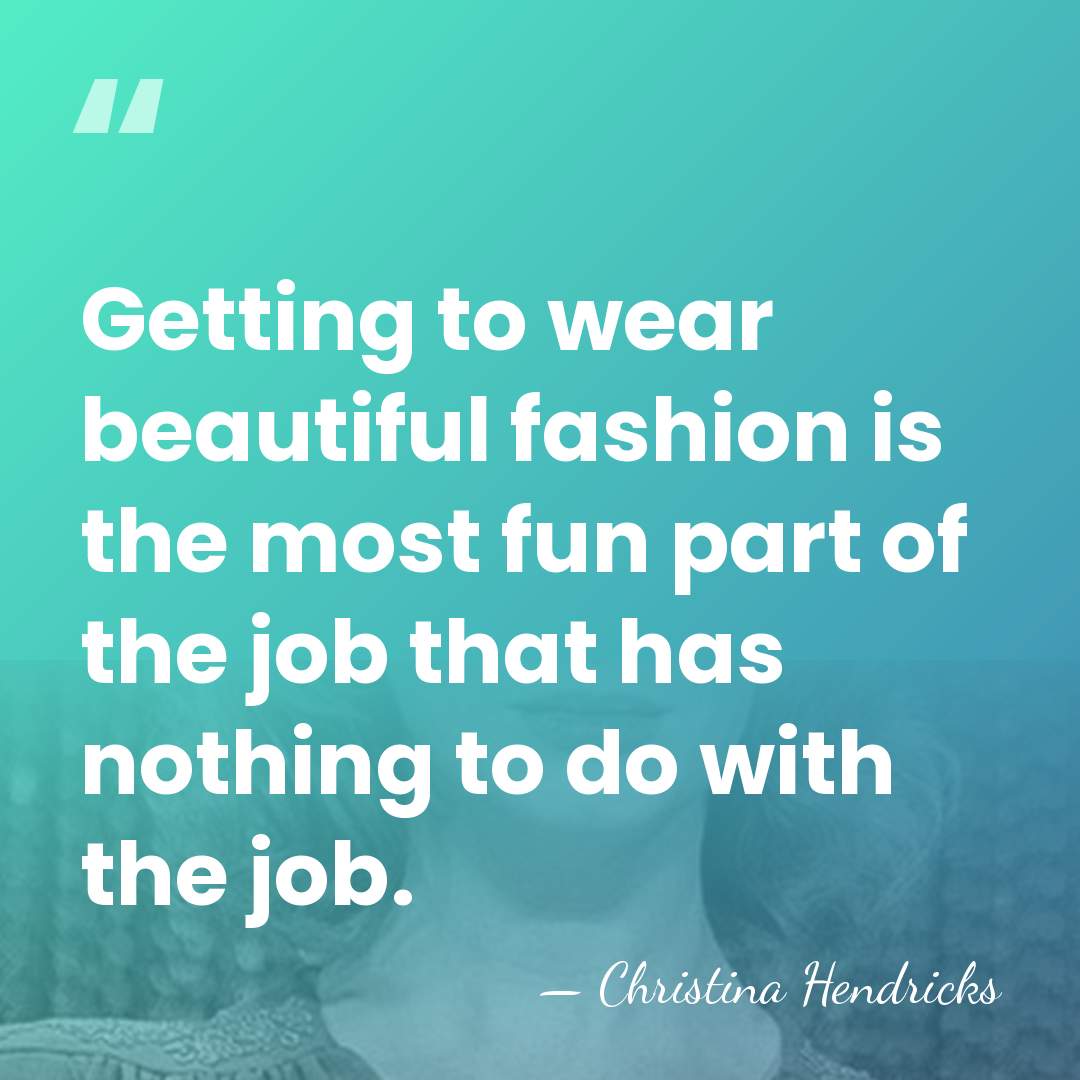 Getting to wear beautiful fashion is the most fun part of the&hellip; - Christina Hendricks