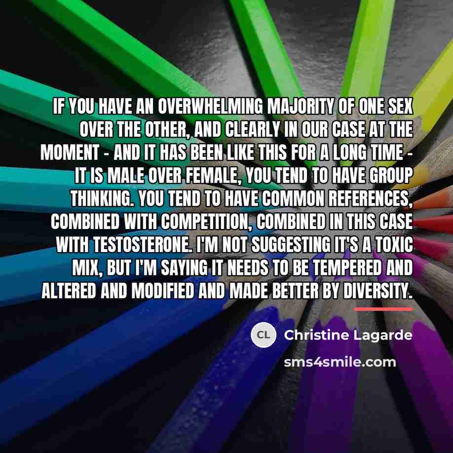 “If you have an overwhelming majority of one sex over…” quote by Christine Lagarde