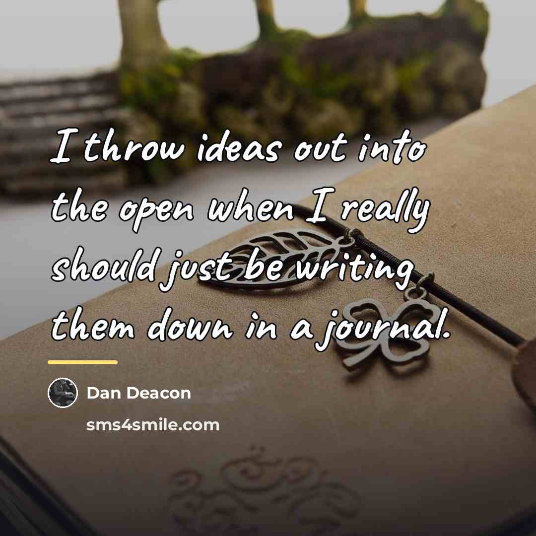 “I throw ideas out into the open when I really…” quote by Dan Deacon