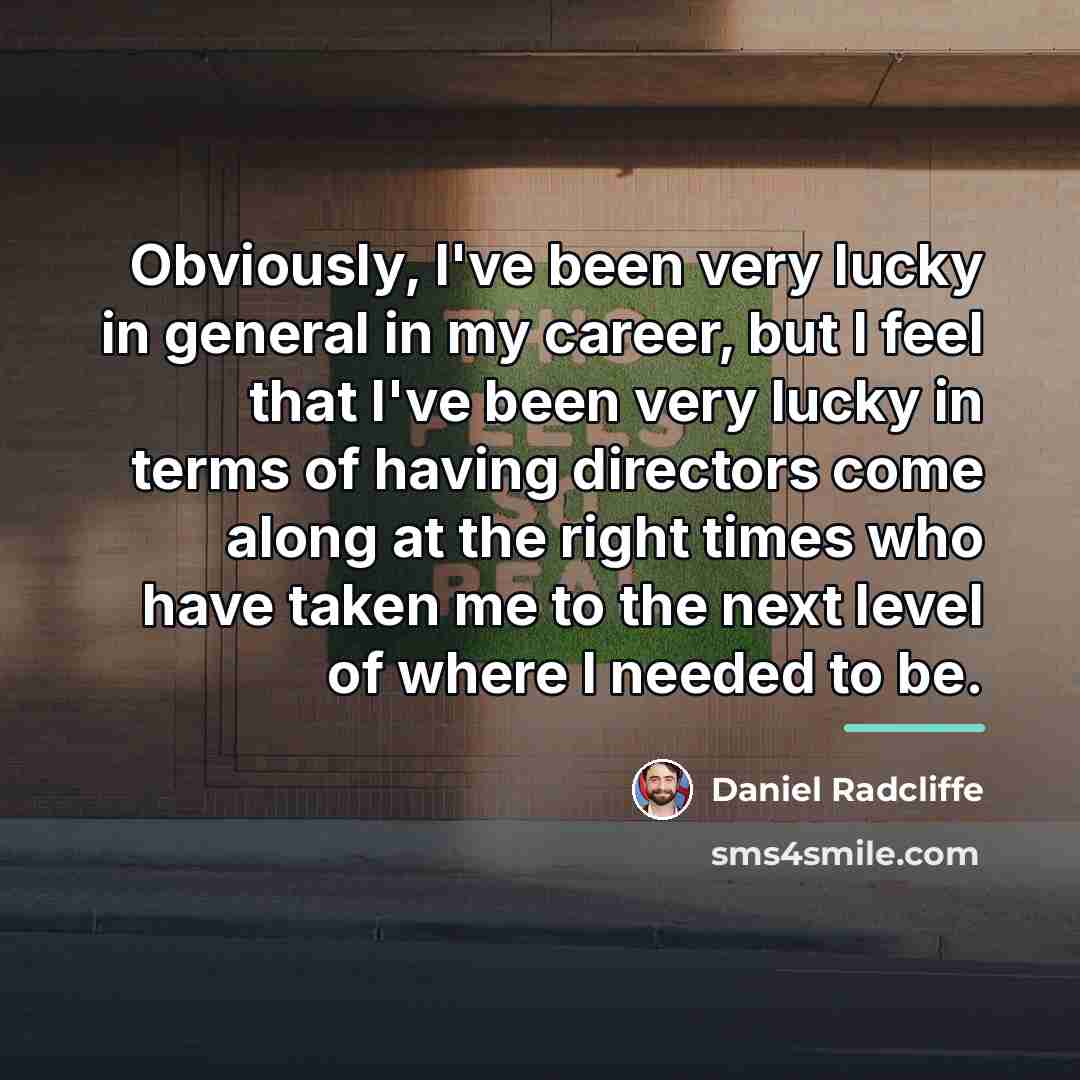 “Obviously, I've been very lucky in general in my career,…” quote by Daniel Radcliffe