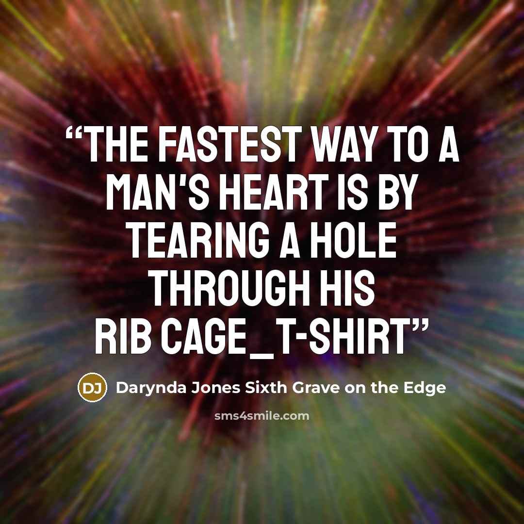 “The fastest way to a man's heart is by tearing a hole through his rib cage_T-Shirt” quote by Darynda Jones Sixth Grave on the Edge