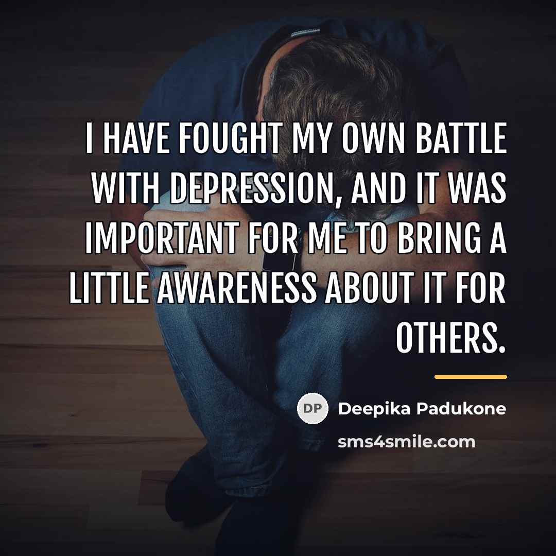 “I have fought my own battle with depression, and it…” quote by Deepika Padukone