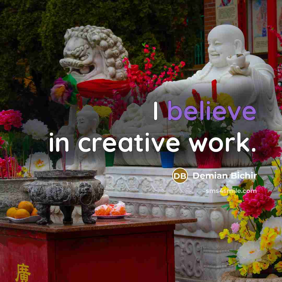 “I believe in creative work.…” quote by Demian Bichir
