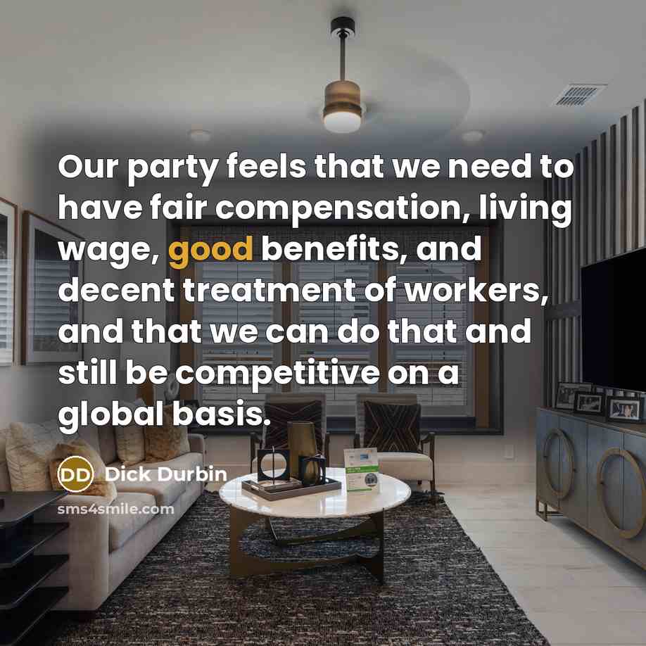 “Our party feels that we need to have fair compensation,…” quote by Dick Durbin