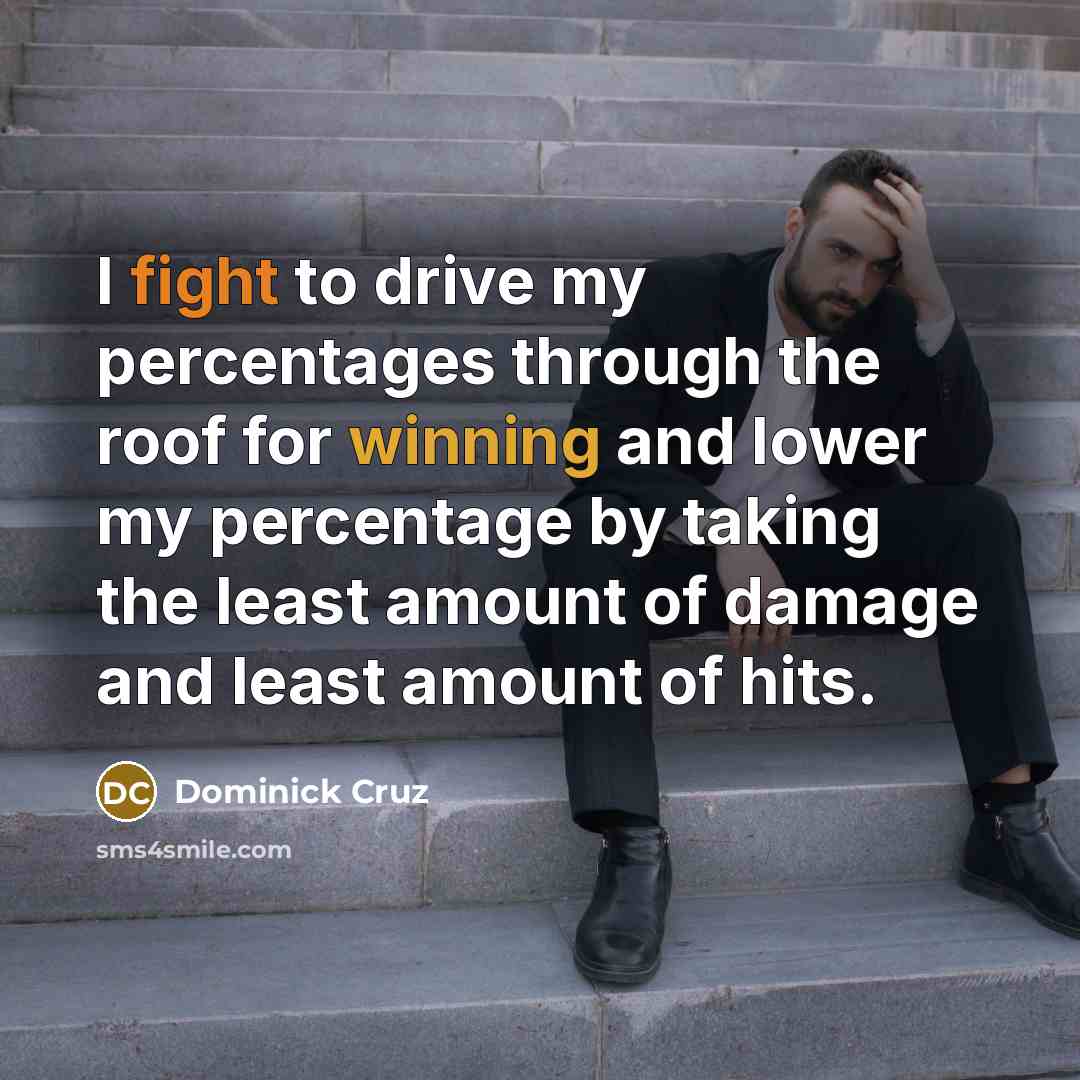 “I fight to drive my percentages through the roof for…” quote by Dominick Cruz
