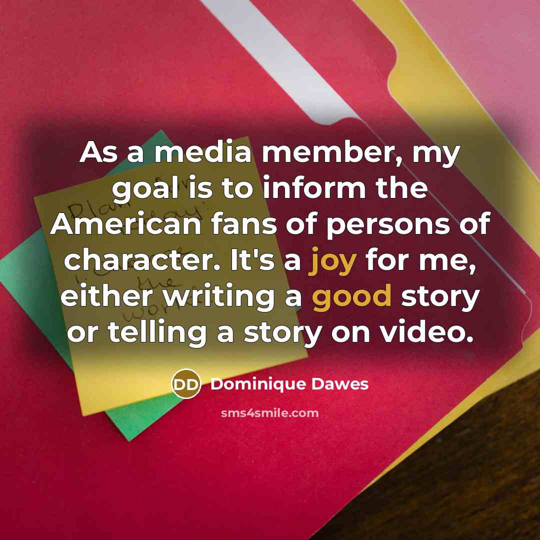“As a media member, my goal is to inform the…” quote by Dominique Dawes