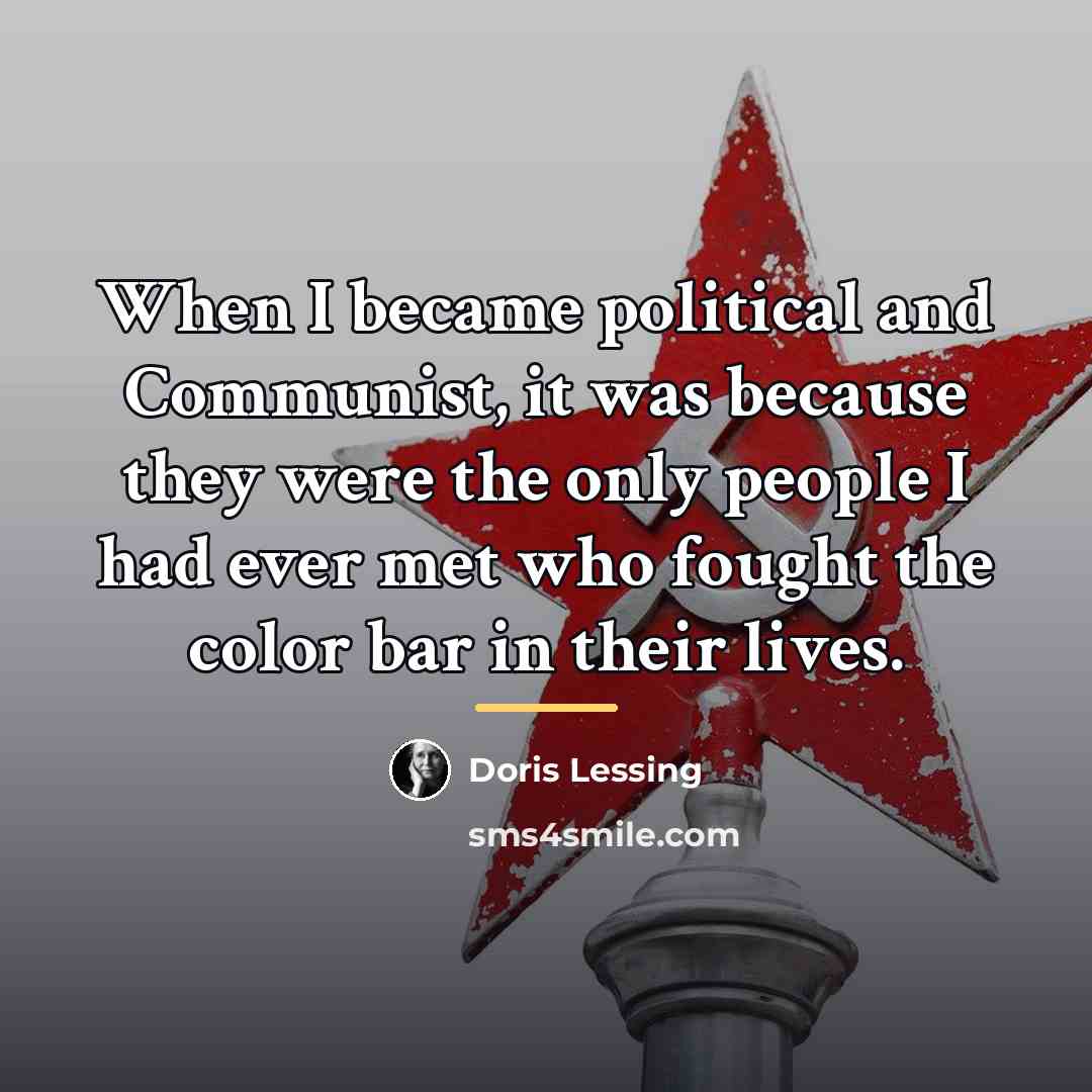 “When I became political and Communist, it was because they…” quote by Doris Lessing