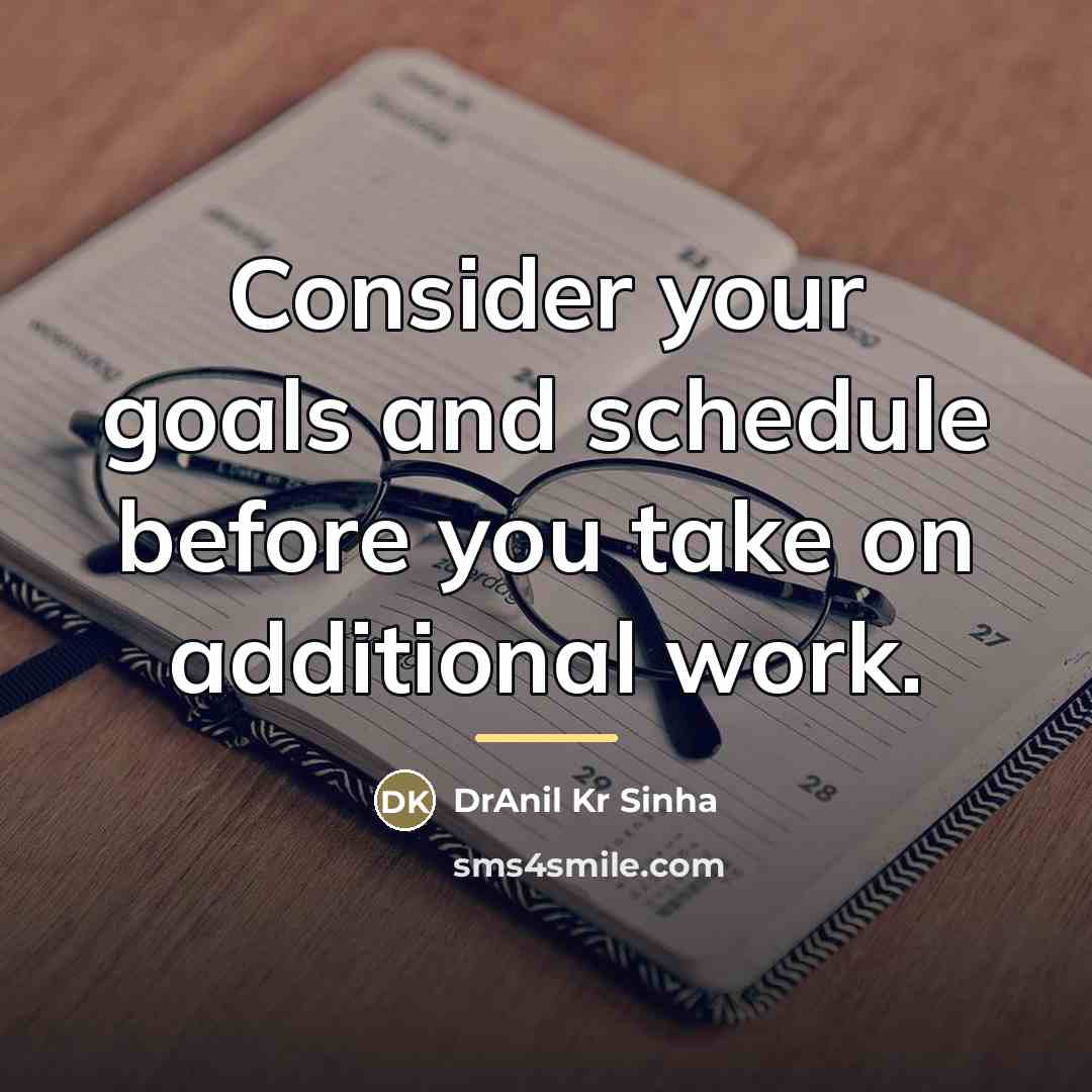 “Consider your goals and schedule before you take on additional…” quote by DrAnil Kr Sinha