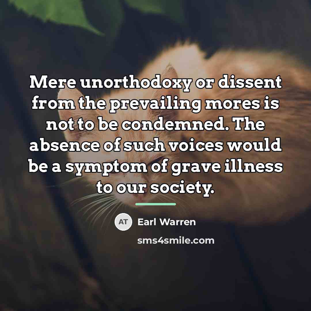 “Mere unorthodoxy or dissent from the prevailing mores is not…” quote by Earl Warren