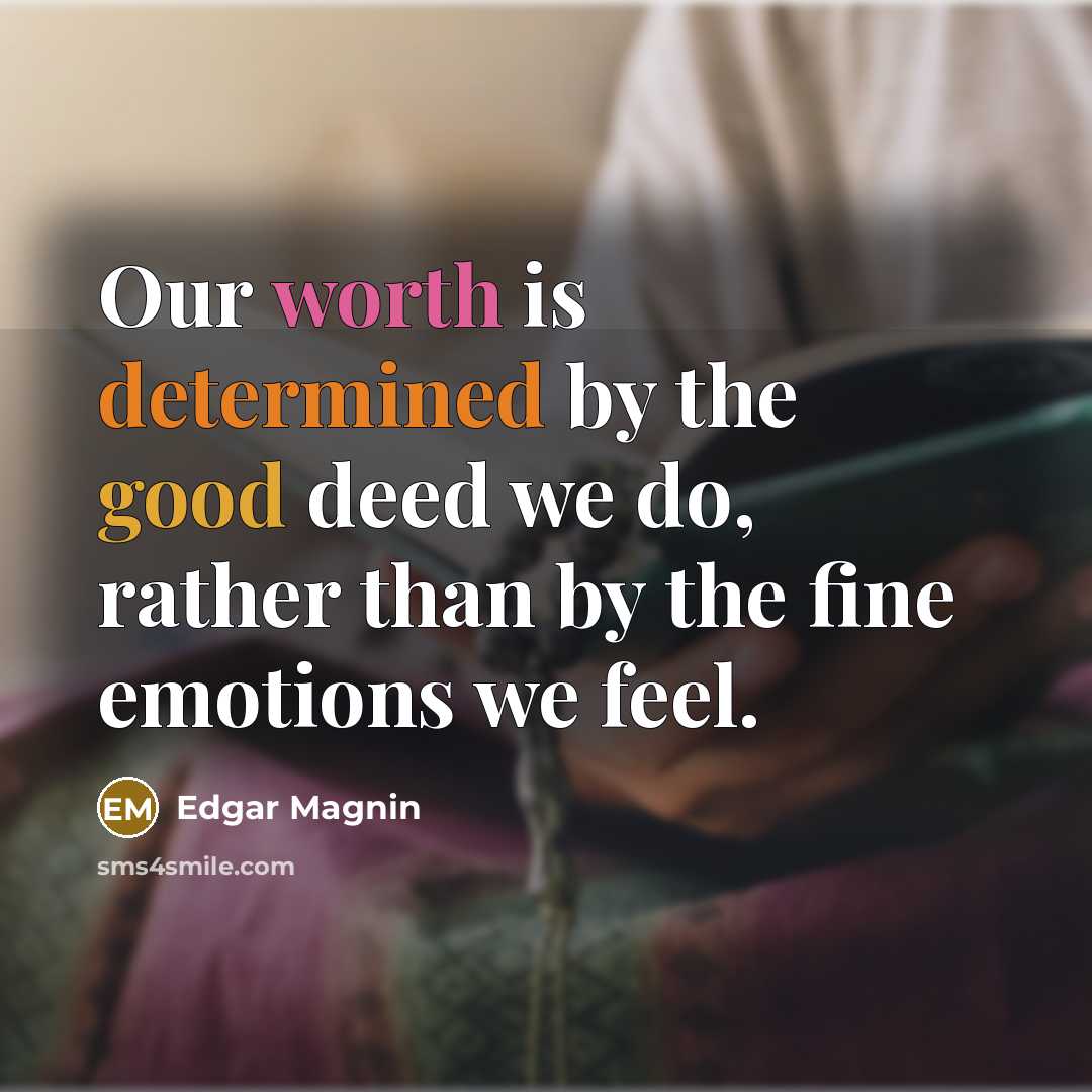 “Our worth is determined by the good deed we do,…” quote by Edgar Magnin