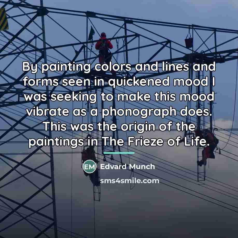 “By painting colors and lines and forms seen in quickened…” quote by Edvard Munch
