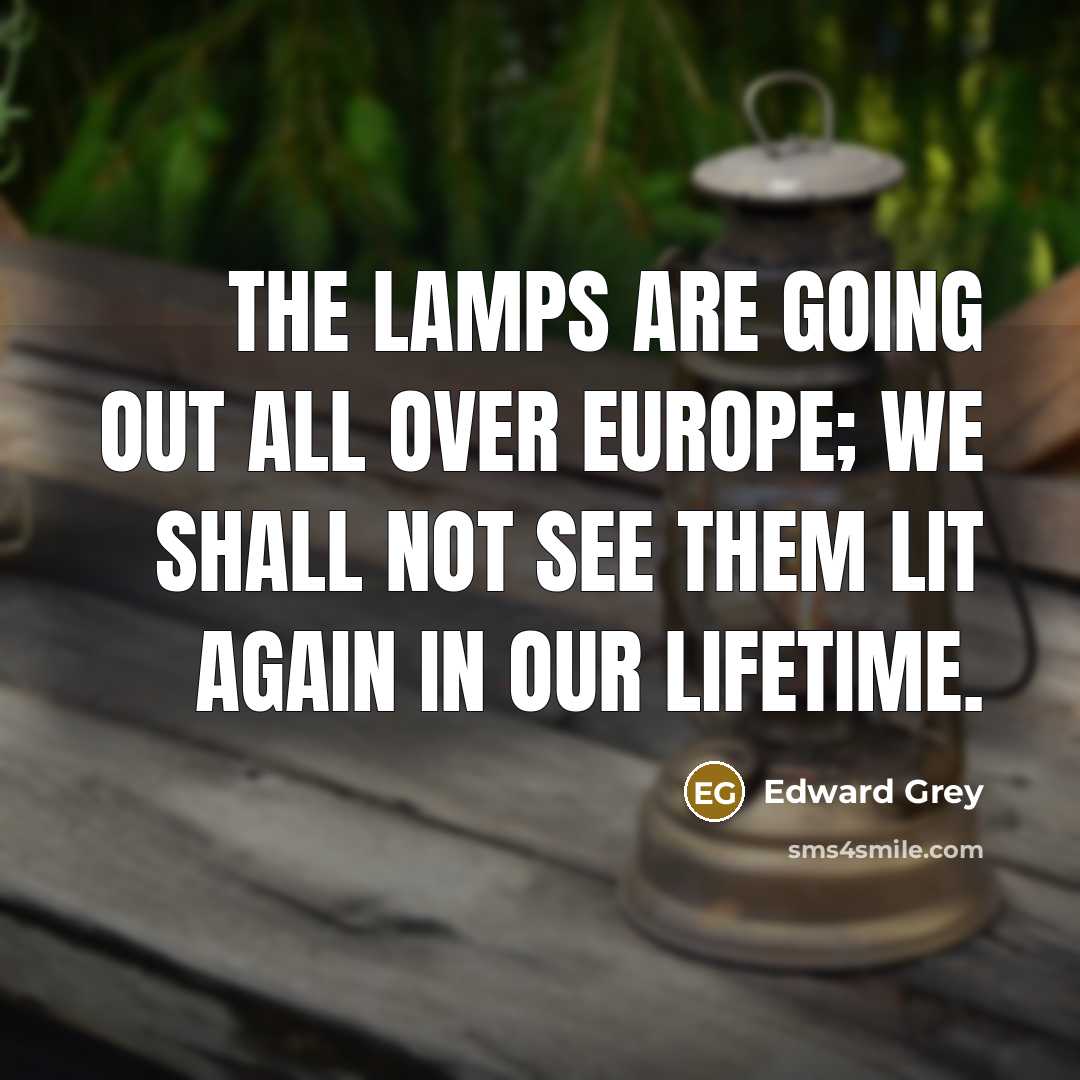 “The lamps are going out all over Europe; we shall…” quote by Edward Grey
