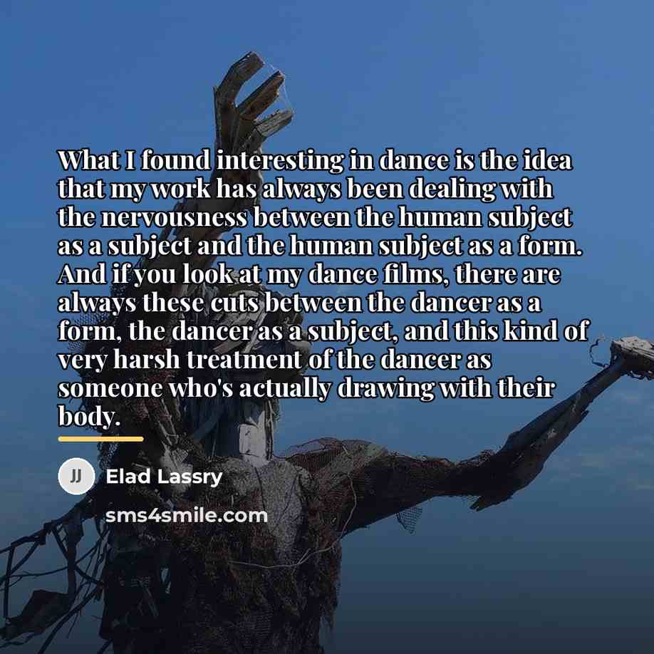 “What I found interesting in dance is the idea that…” quote by Elad Lassry