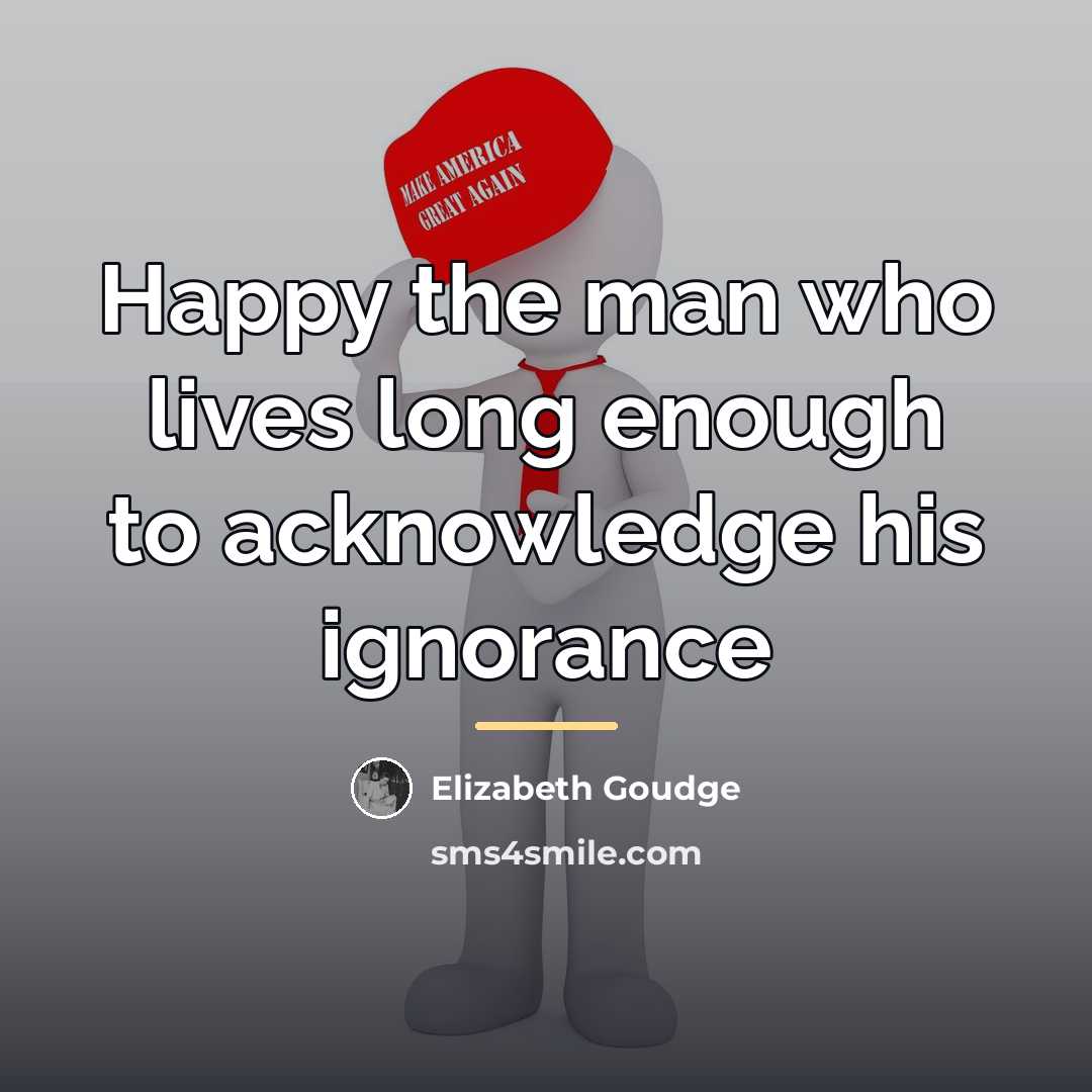 “Happy the man who lives long enough to acknowledge his…” quote by Elizabeth Goudge