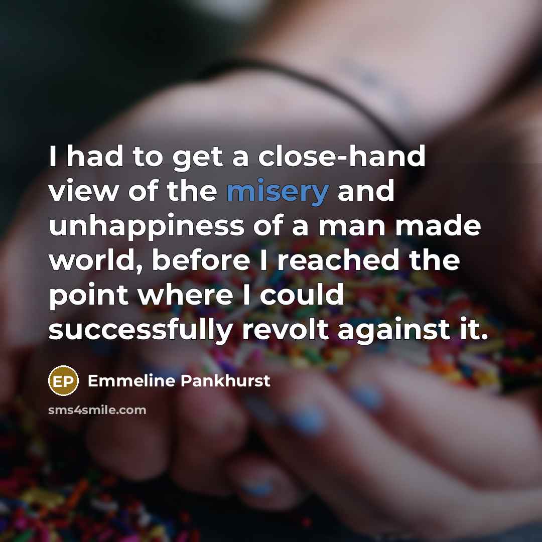 “I had to get a close-hand view of the misery…” quote by Emmeline Pankhurst