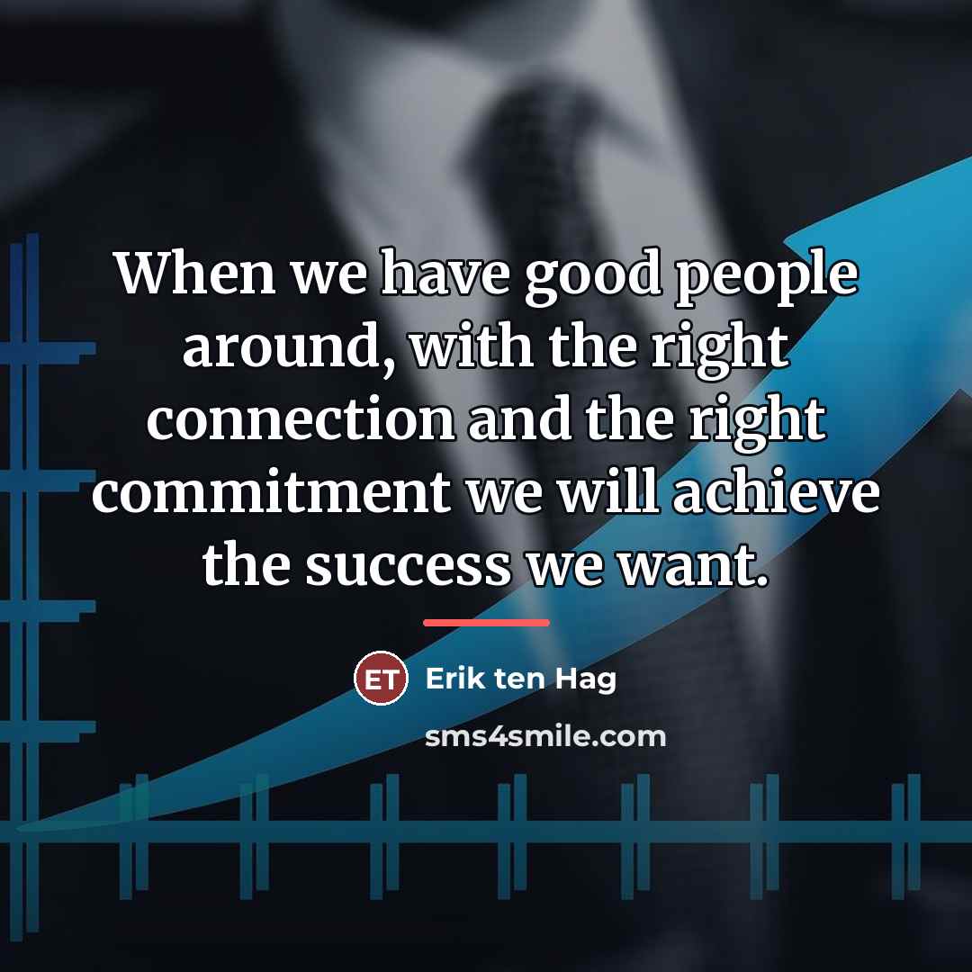 “When we have good people around, with the right connection…” quote by Erik ten Hag
