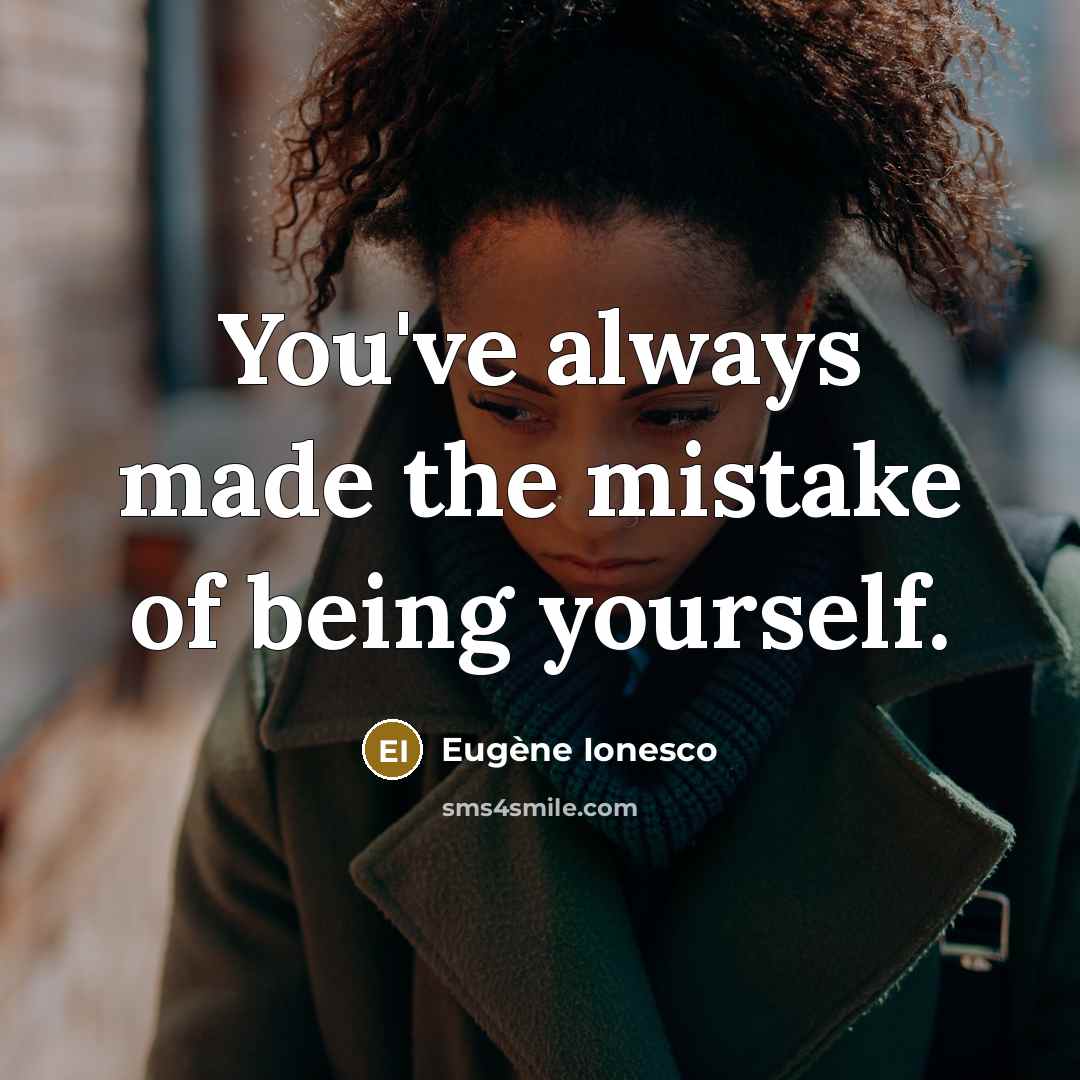 “You've always made the mistake of being yourself.…” quote by Eugene Ionesco