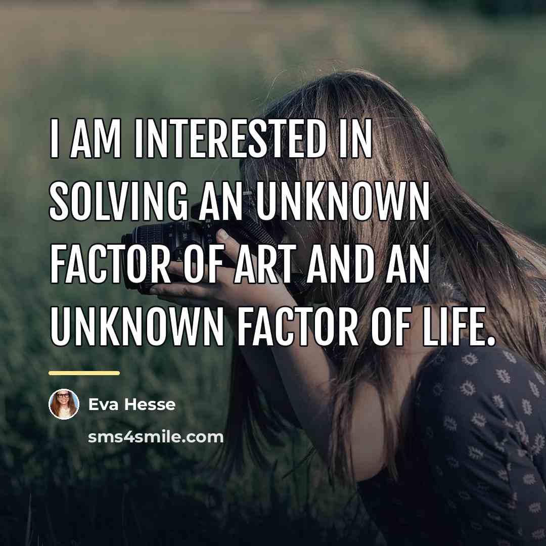 “I am interested in solving an unknown factor of art…” quote by Eva Hesse