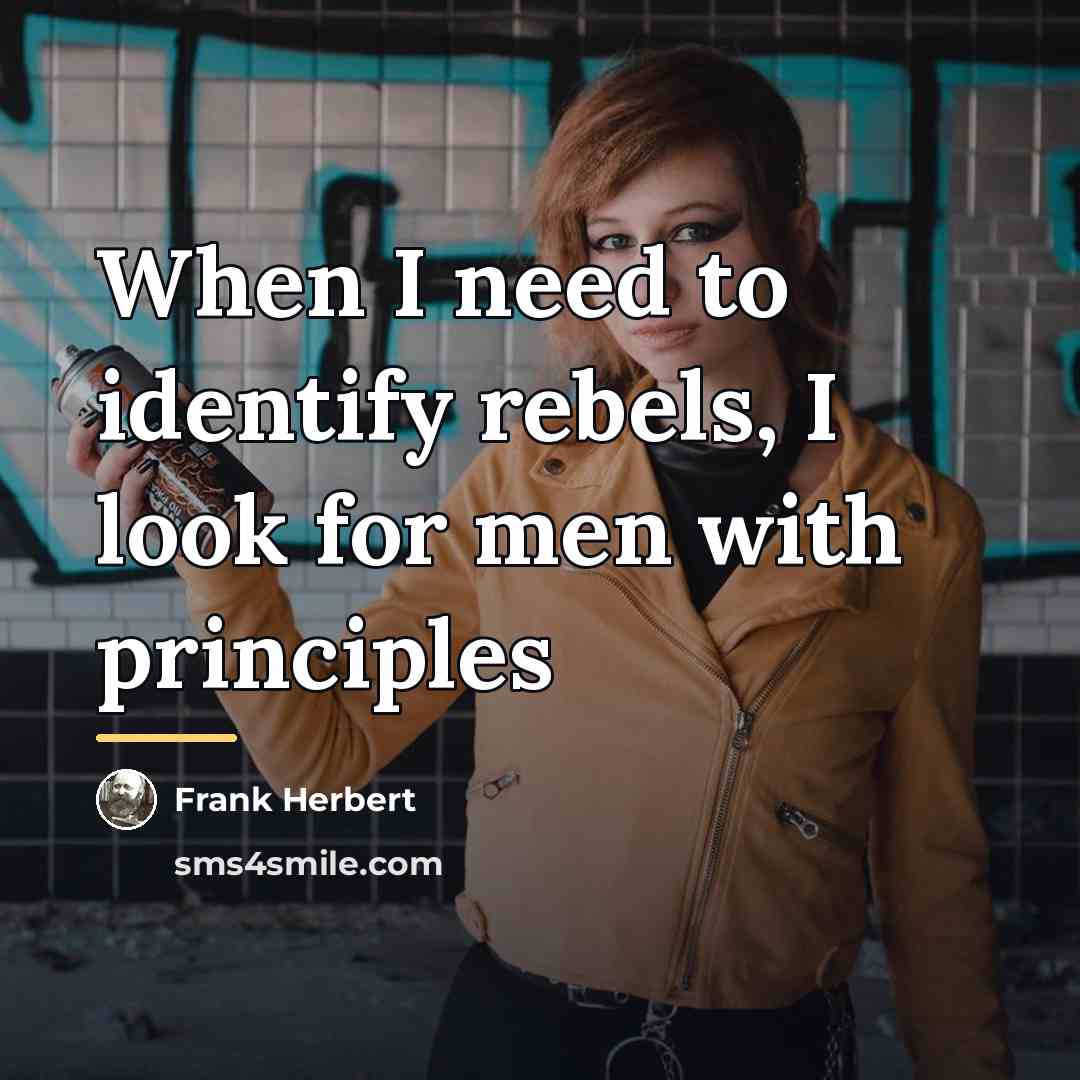 “When I need to identify rebels, I look for men…” quote by Frank Herbert