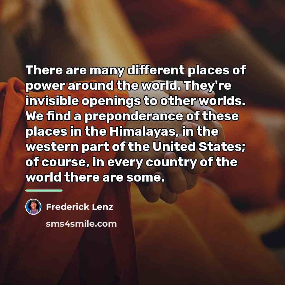 “There are many different places of power around the world.…” quote by Frederick Lenz