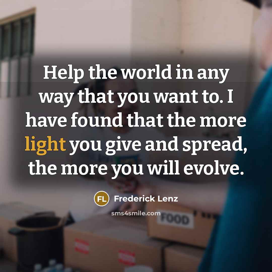 “Help the world in any way that you want to.…” quote by Frederick Lenz