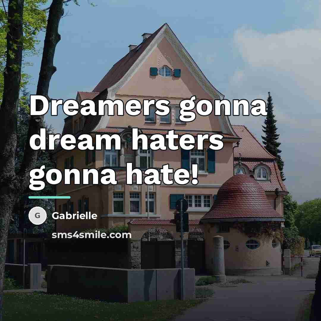 “Dreamers gonna dream haters gonna hate!…” quote by Gabrielle