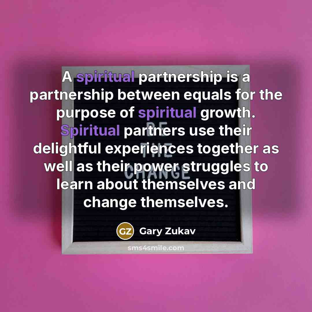 “A spiritual partnership is a partnership between equals for the…” quote by Gary Zukav