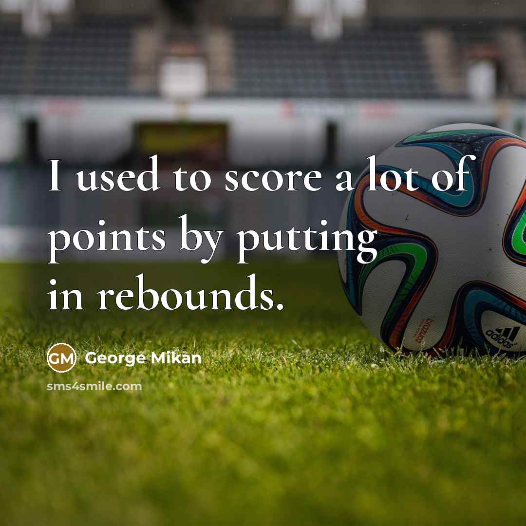 “I used to score a lot of points by putting…” quote by George Mikan